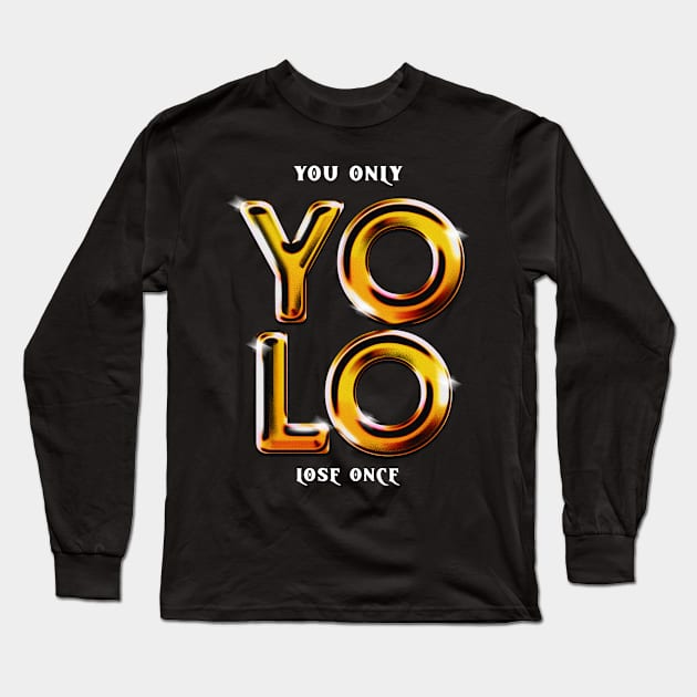 YOLO You Only Lose Once Long Sleeve T-Shirt by BeeBeeTees